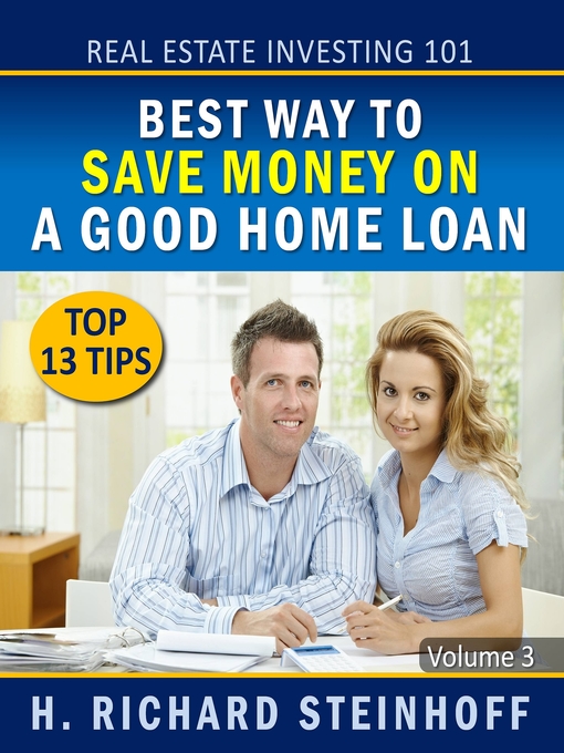 Title details for Best Way to Save Money on a Good Home Loan, Top 13 Tips by H. Richard Steinhoff - Available